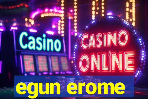 egun erome